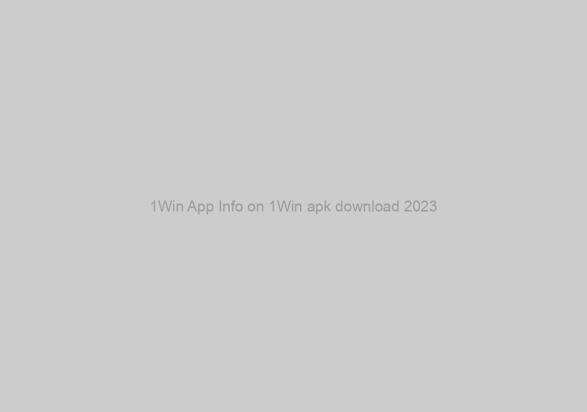 1Win App Info on 1Win apk download 2023